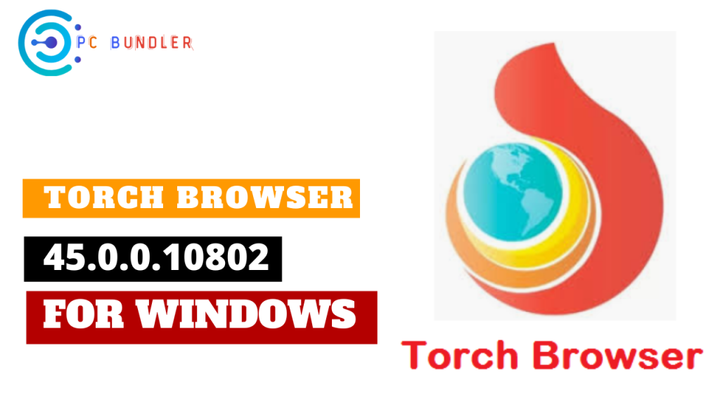 Torch Browser 45.0.0.10802 For Windows [10, 8, 7, XP] PcBundler