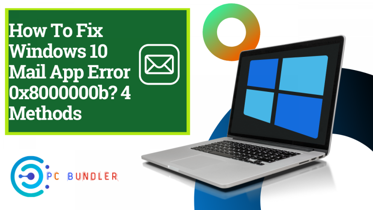 How to fix windows 10 mail app error 0x8000000b 4 methods