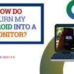 How Do I Turn My Android Into A Monitor? 5 Ways
