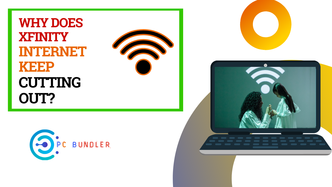 why-does-xfinity-internet-keep-cutting-out-pcbundler