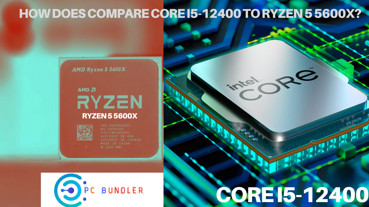 How Does Compare Core i5-12400 to Ryzen 5 5600X?